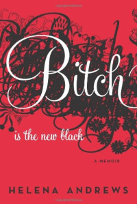 Helena Andrews — Bitch Is the New Black