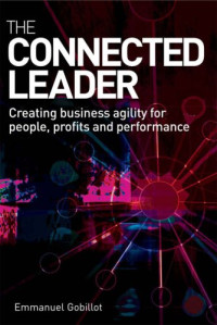 Emmanuel Gobillot — The Connected Leader: Creating Agile Organisations for People, Performance and Profit