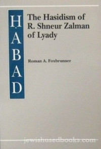 Roman A. Foxbrunner — Ḥabad: the Hasidism of R. Shneur Zalman of Lyady