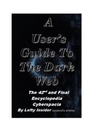 Lefty Insider (arister0s n0stis) — Guide to the Dark Web. The 42nd and Final Encyclopedia Cyberspacia