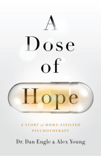 Dan Engle — A Dose of Hope: A Story of MDMA-Assisted Psychotherapy