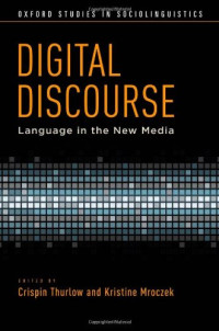Crispin Thurlow, Kristine Mroczek — Digital Discourse: Language in the New Media
