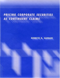 Kenneth D. Garbade — Pricing Corporate Securities as Contingent Claims.