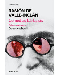 Echevarría, Ignacio;Valle-Inclán, Ramón del — Comedias bárbaras: primeros dramas