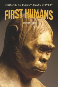 Rebecca Stefoff — First Humans (Humans - An Evolutionary History)