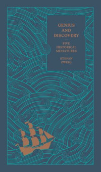 Stefan Zweig — Genius and Discovery: Five Historical Miniatures