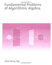Chee Keng Yap — Fundamental Problems of Algorithmic Algebra