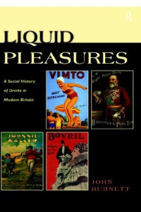 John Burnett — Liquid Pleasures: A Social History of Drinks in Modern Britain