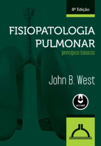 John B. West — Fisiopatologia pulmonar: princípios básicos