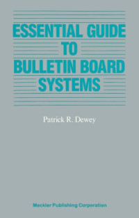 Patrick R. Dewey — Essential Guide to Bulletin Board Systems (Supplement to computers in libraries)