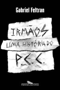 Gabriel Feltran — Irmãos - uma história do PCC