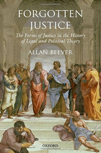 Allan Beever — Forgotten Justice: The Forms of Justice in the History of Legal and Political Theory