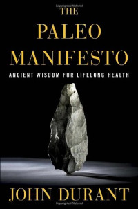 John Durant — The Paleo Manifesto: Ancient Wisdom for Lifelong Health