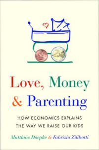 Matthias Doepke; Fabrizio Zilibotti — Love, Money, and Parenting