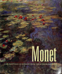 Lynn Federle Orr, Paul Hayes Tucker,Elizabeth Murray — Monet: Late Paintings of Giverny from the Musée Marmottan