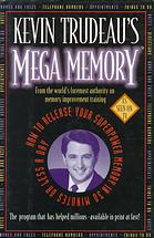 Kevin Trudeau — Kevin Trudeau's Mega Memory: how to release your superpower memory in 30 minutes or less a day