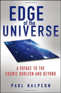 Paul Halpern — Edge of the Universe: A Voyage to the Cosmic Horizon and Beyond