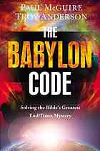 Paul McGuire, Troy Anderson — The Babylon Code : solving the Bible's greatest end times mystery