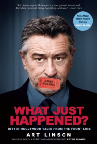 Art Linson, Peter Biskind — What Just Happened?: Bitter Hollywood Tales From The Front Line