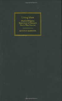 Magnus Marsden — Living Islam - Muslim Religious Experience in Pakistan's North-West Frontier