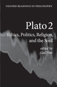 Gail Fine (editor) — Plato 2: Ethics, Politics, Religion, and the Soul