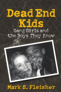 Mark S. Fleisher — Dead End Kids - Gang Girls and the Boys They Know