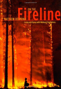 Matthew Desmond — On the Fireline.