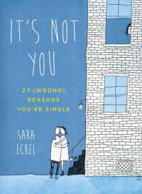 Eckel, Sara — It's not you : 27 (wrong) reasons you're single