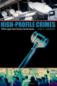 Lynn S. Chancer — High-Profile Crimes: When Legal Cases Become Social Causes