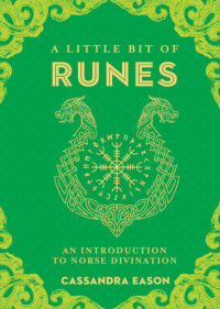 Eason, Cassandra — A Little Bit of Runes: An Introduction to Norse Divination