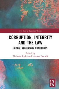 Nicholas Ryder, Lorenzo Pasculli — Corruption, Integrity and the Law - Global Regulatory Challenges