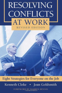 Kenneth Cloke, Joan Goldsmith, Warren Bennis — Resolving Conflicts at Work: Eight Strategies for Everyone on the Job