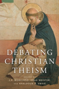 J. P. Moreland, Khaldoun A. Sweis, Chad V. Meister — Debating Christian Theism