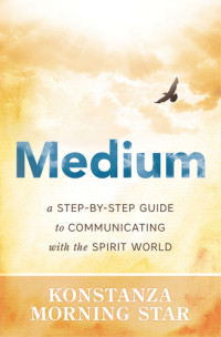 Star, Konstanza Morning — Medium: a step-by-step guide to communicating with the spirit world