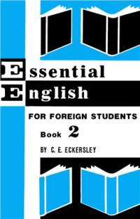 Eckersley C.E. — Essential English for Foreign Students. Book 2