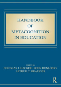 Douglas J. Hacker, John Dunlosky, Arthur C. Graesser — Handbook of Metacognition in Education (Educational Psychology)