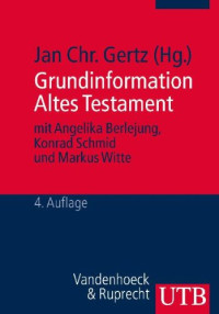 Jan Christian Gertz (Hg.) — Grundinformation Altes Testament: Eine Einführung in Literatur, Religion und Geschichte des Alten Testaments
