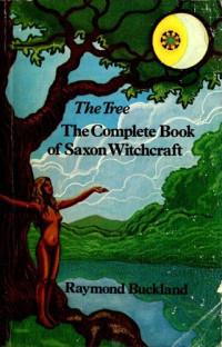 Raymond Buckland — The tree : the complete book of Saxon witchcraft