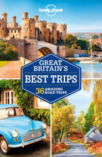 Lonely Planet, Belinda Dixon, Oliver Berry, Marc Di Duca, Peter Dragicevich, Catherine Le Nevez, Andy Symington, Neil Wilson, Hugh McNaughtan, Isabella Noble — Lonely Planet Great Britain's Best Trips