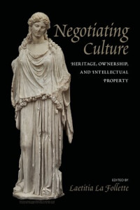 Laetitia La Follette — Negotiating Culture: Heritage, Ownership, And Intellectual Property