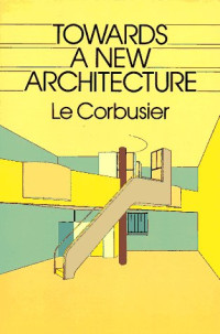 Le Corbusier — Towards a New Architecture