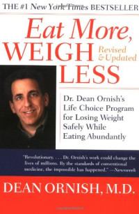 Dean Ornish — Eat More, Weigh Less: Dr. Dean Ornish's Life Choice Program for Losing Weight Safely While Eating Abundantly
