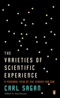 Carl Sagan; Ann Druyan — The Varieties of Scientific Experience: A Personal View of the Search for God