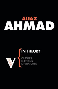 Aijaz Ahmad — In Theory: Nations, Classes, Literatures (Radical Thinkers)