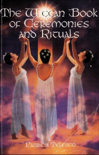 Patricia Telesco — The Wiccan Book of Ceremonies and Rituals