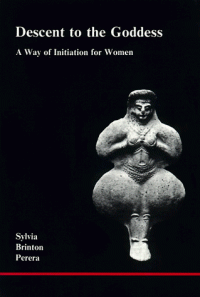 Sylvia Brinton Perera — Descent to the Goddess - a way of initiation for women