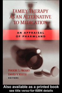 Phoebe Prosky — Family Therapy as an Alternative to Medication - An Appraisal of Pharmland