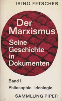 Iring Fetscher (Hrsg.) — Der Marxismus. Seine Geschichte in Dokumenten