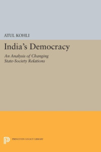 Atul Kohli — India’s Democracy: An Analysis of Changing State-Society Relations