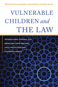 Rosemary Sheehan, Helen Rhoades, Nicky Stanley (eds.) — Vulnerable Children and the Law: International Evidence for Improving Child Welfare, Child Protection and Children’s Rights